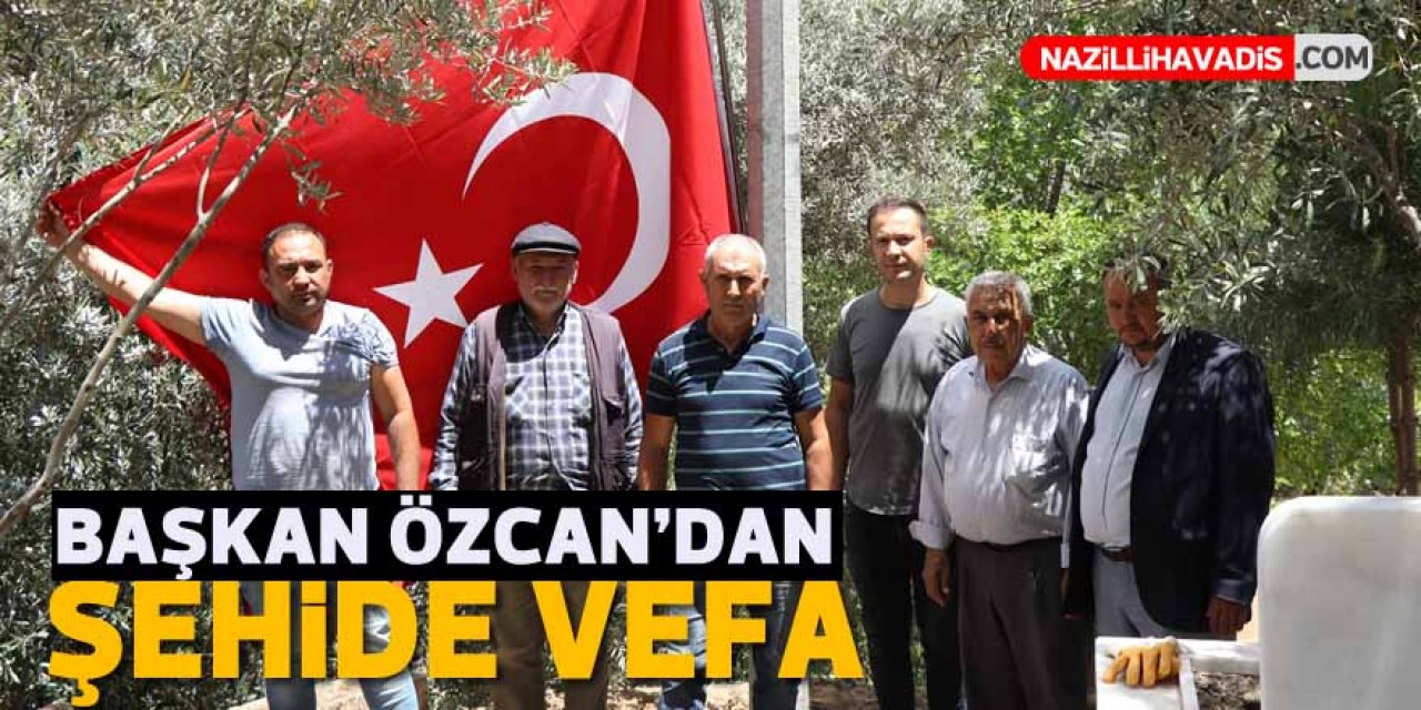 Başkan Özcan’dan şehide vefa