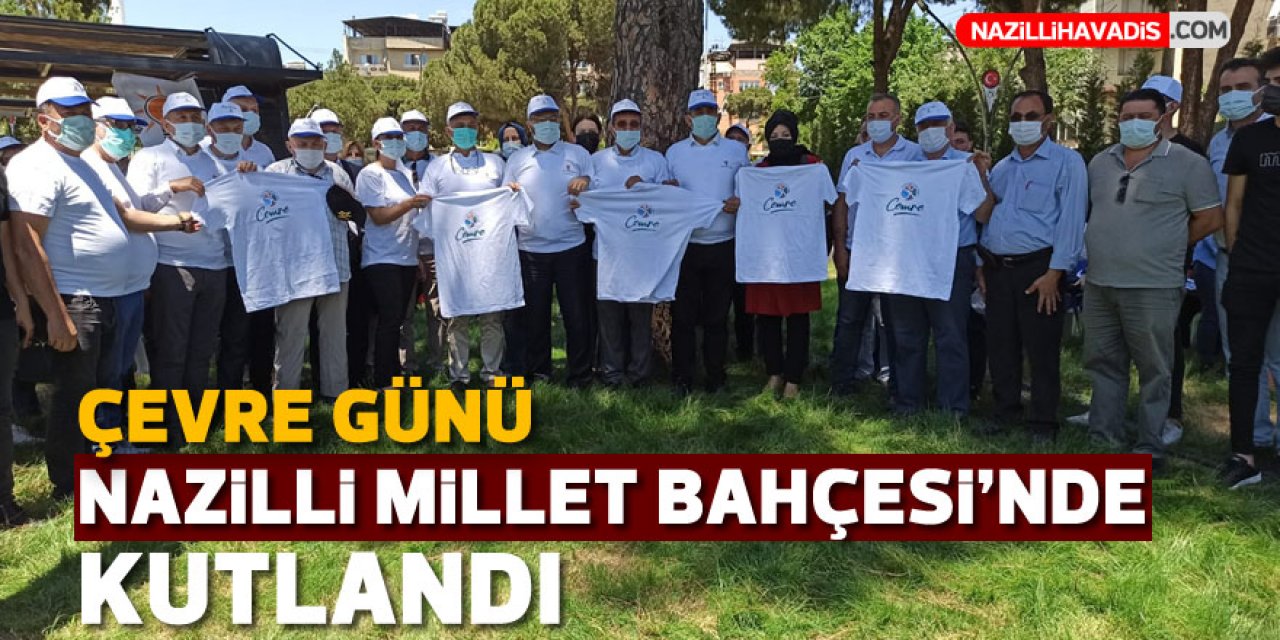 ÇEVRE GÜNÜ NAZİLLİ MİLLET BAHÇESİNDE KUTLANDI