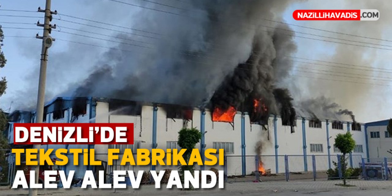 Denizli'de tekstil fabrikasında yangın çıktı