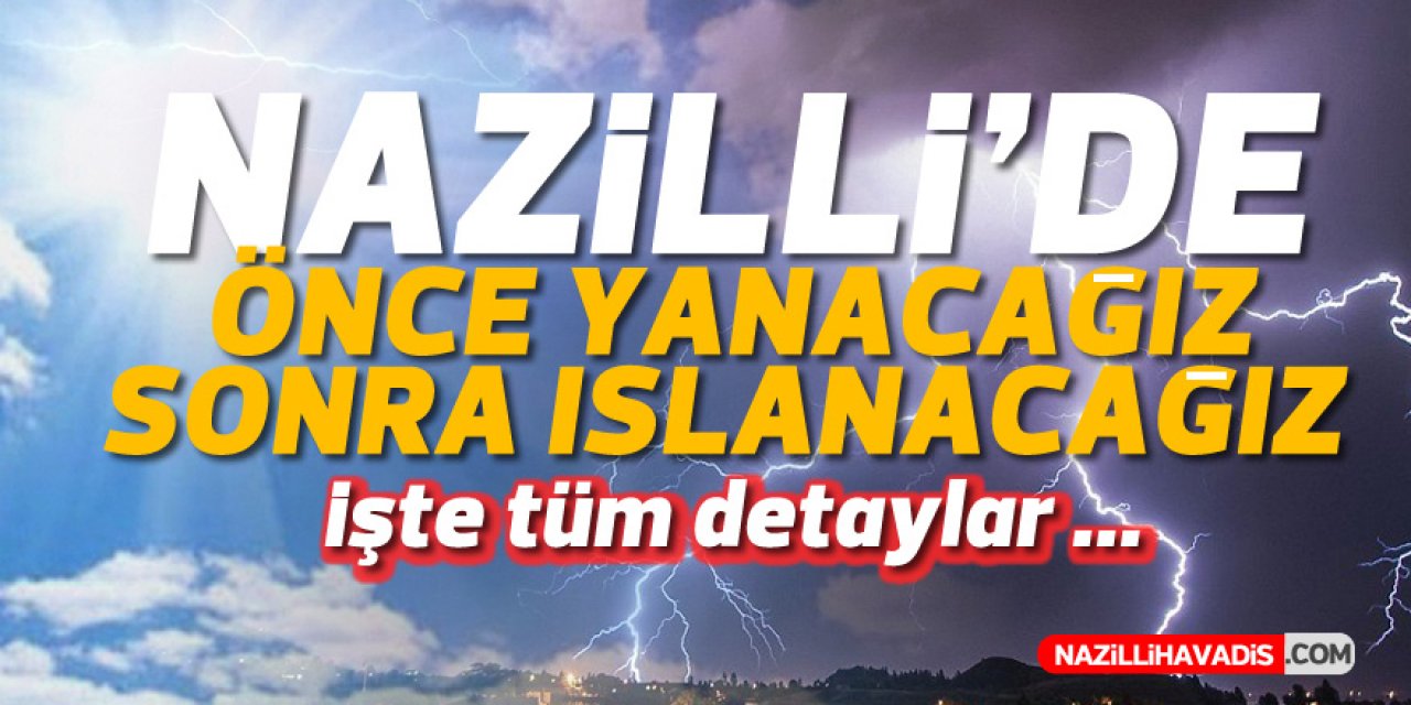 Nazilli’ye bu hafta gök gürültülü sağanak yağış geliyor