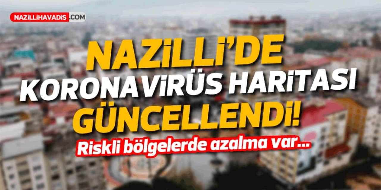 NAZİLLİ'DE KORONAVİRÜS HARİTASI GÜNCELLENDİ!