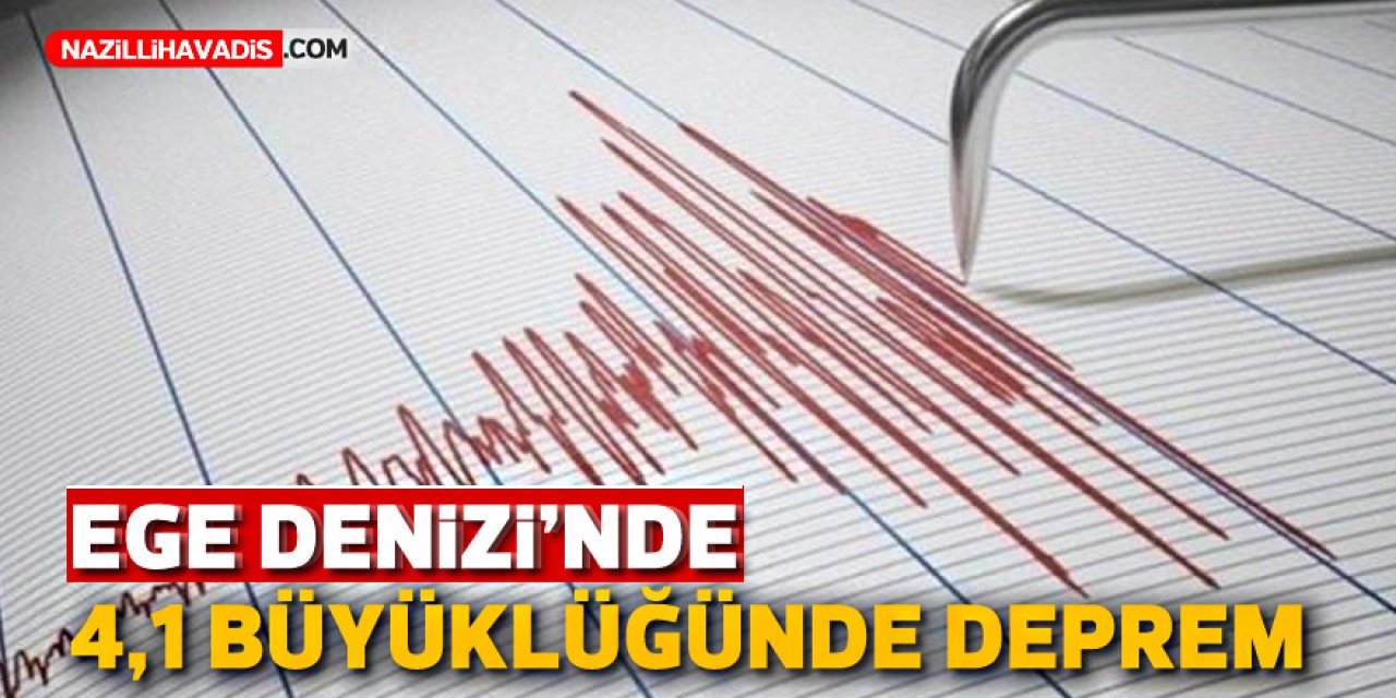 Ege Denizi'nde 4,1 büyüklüğünde deprem