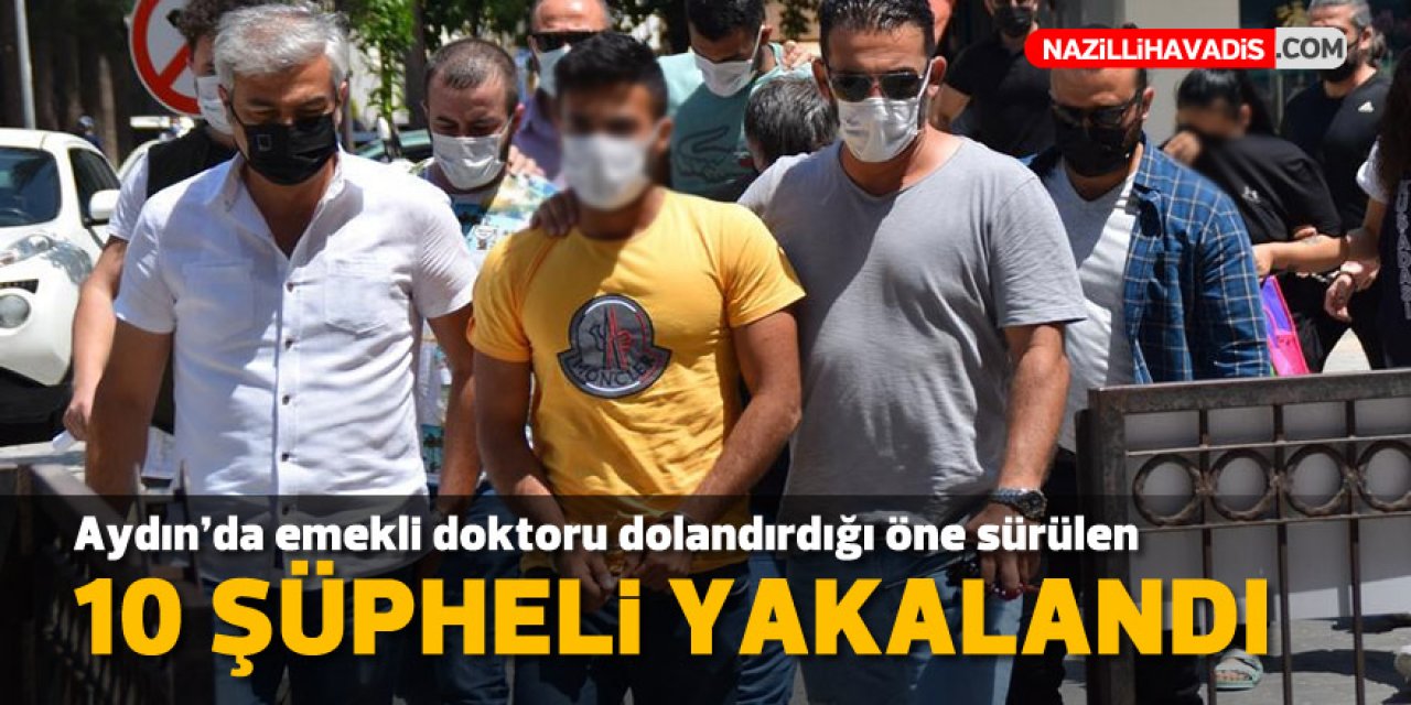 Aydın'da emekli doktoru dolandırdığı öne sürülen 10 şüpheli yakalandı