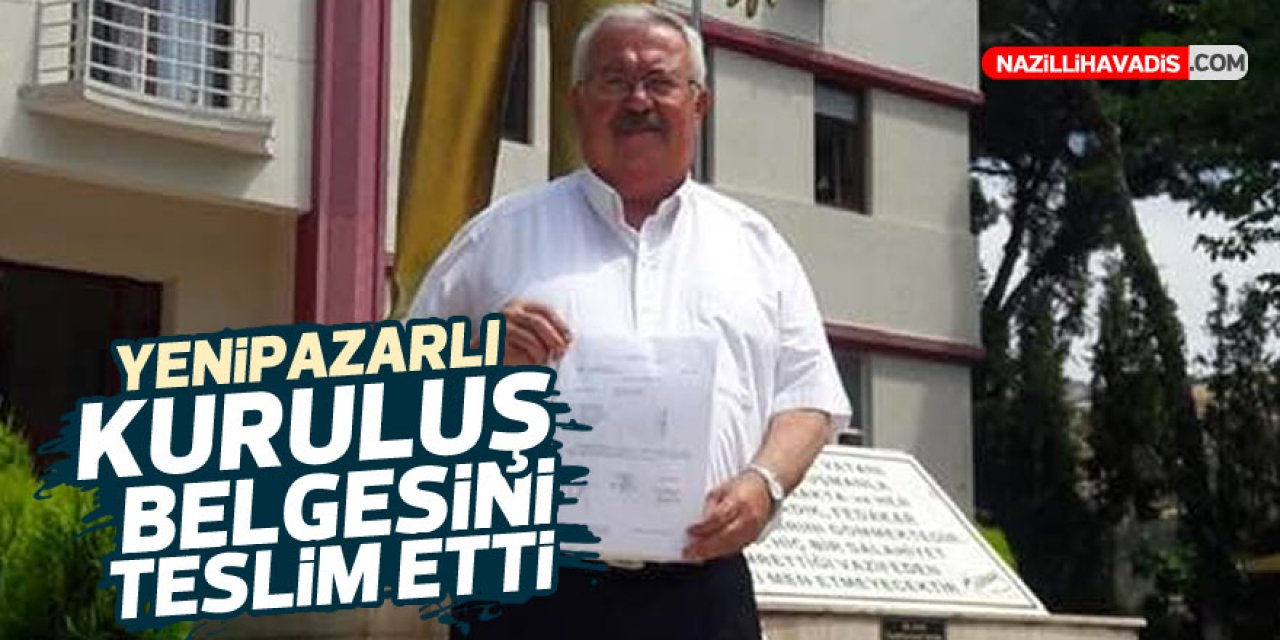 YENİPAZARLI KURULUŞ BELGESİNİ TESLİM ETTİ