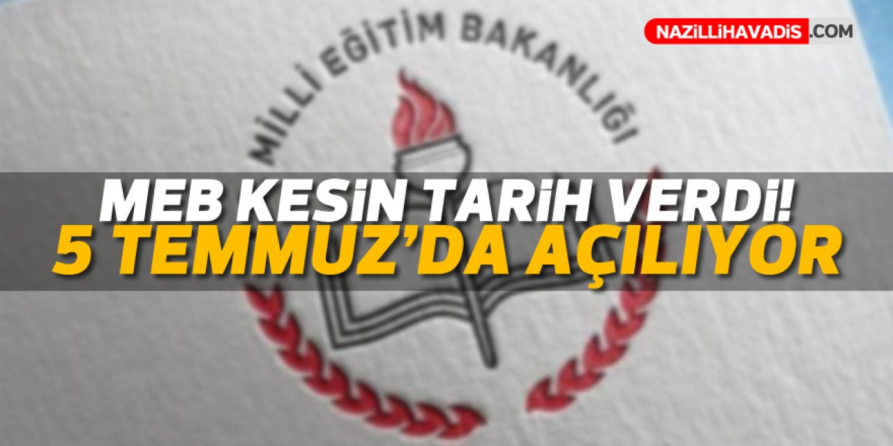 MEB KESİN TARİH VERDİ! 5 TEMMUZ'DA AÇILIYOR