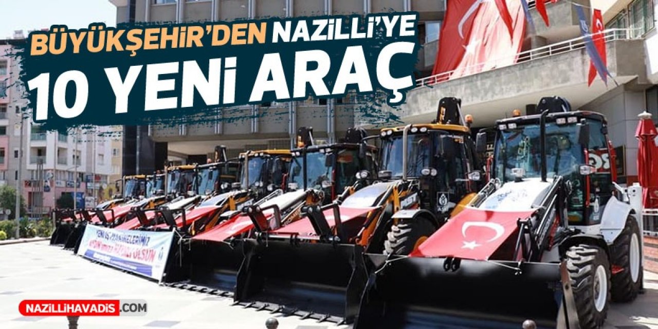 Büyükşehir’den Nazilli’ye 10 adet iş makinesi