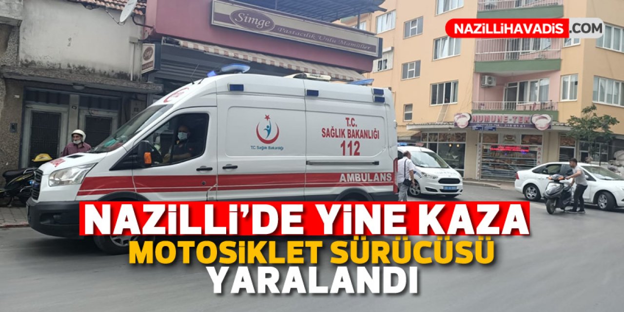 Nazilli'de yine kaza! Motosiklet sürücüsü yaralandı