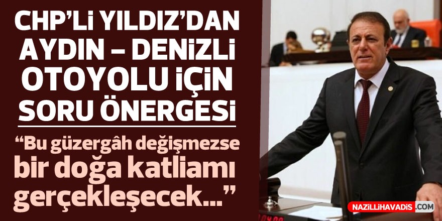 CHP’li Yıldız’dan Aydın-Denizli otoyolu için soru önergesi
