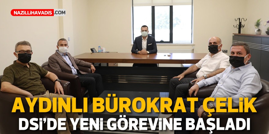 Aydınlı bürokrat Çelik, DSİ’de yeni görevine başladı