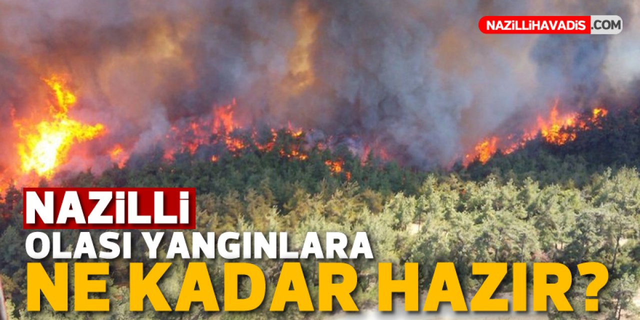 Nazilli olası yangınlara ne kadar hazır?