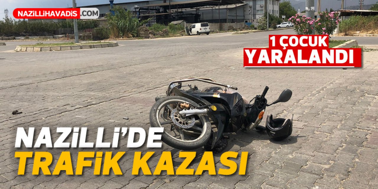 Nazilli’de trafik kazası; 1 çocuk yaralandı