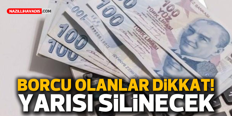 Borcu olanlar dikkat! Yarısı silinecek