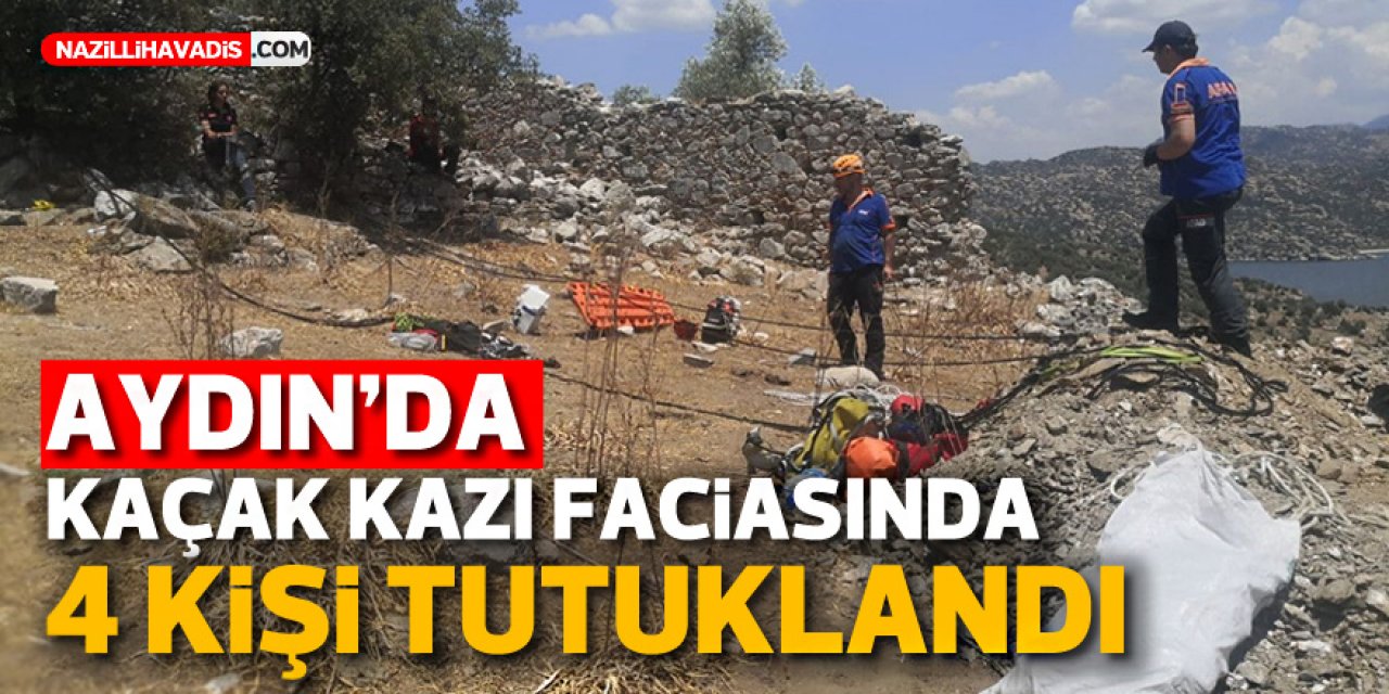 Aydın’daki kaçak kazı faciasında 4 kişi tutuklandı