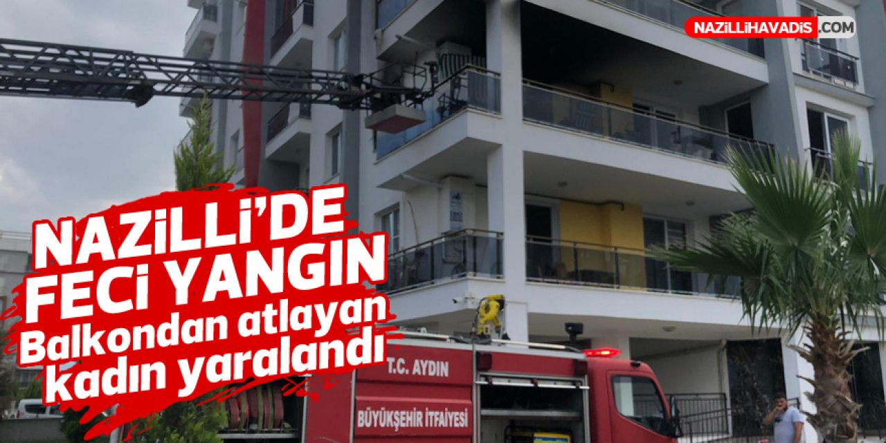 Nazilli’de korkutan yangın; Balkondan atlayan kadın yaralandı