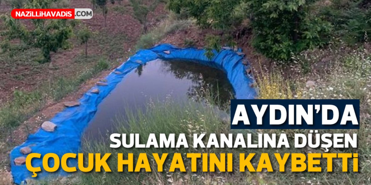 Aydın'da sulama havuzuna düşen çocuk öldü