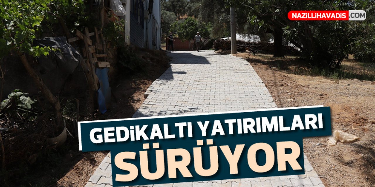 Gedikaltı’na yatırımlar sürüyor