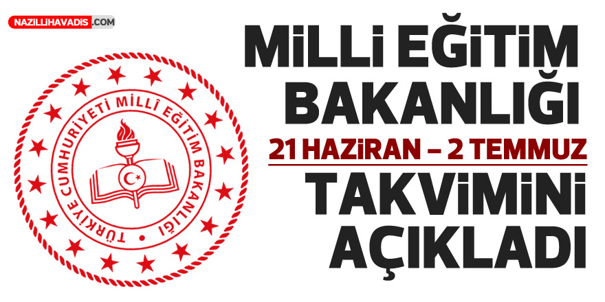 MEB, 21 Haziran - 2 Temmuz takvimini açıkladı