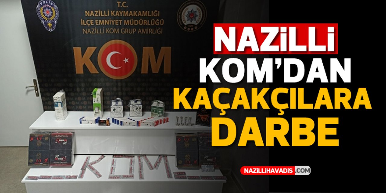 NAZİLLİ KOM'DAN KAÇAKÇILARA DARBE