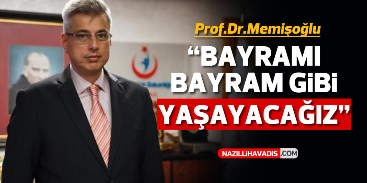 Prof. Dr. Memişoğlu müjdeleri tek tek sıraladı 'Bayramı bayram gibi yaşayacağız'