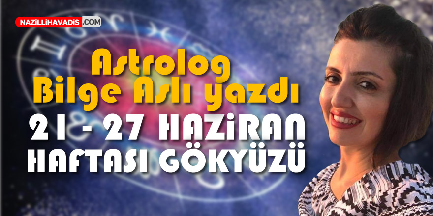 21-27 Haziran haftası gökyüzü