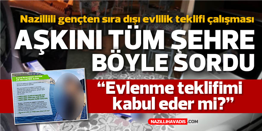 Nazillili gençten sıra dışı evlilik teklifi çalışması