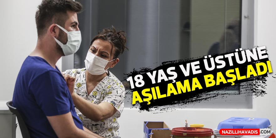 18 yaş ve üstüne aşılama başladı