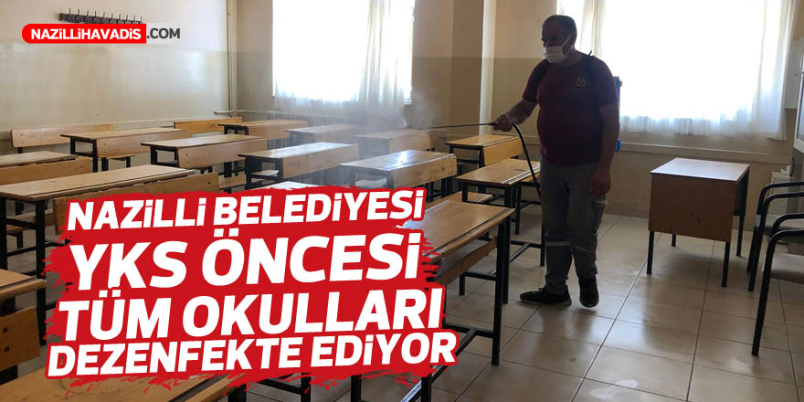 Nazilli Belediyesi YKS öncesi tüm okulları dezenfekte ediyor