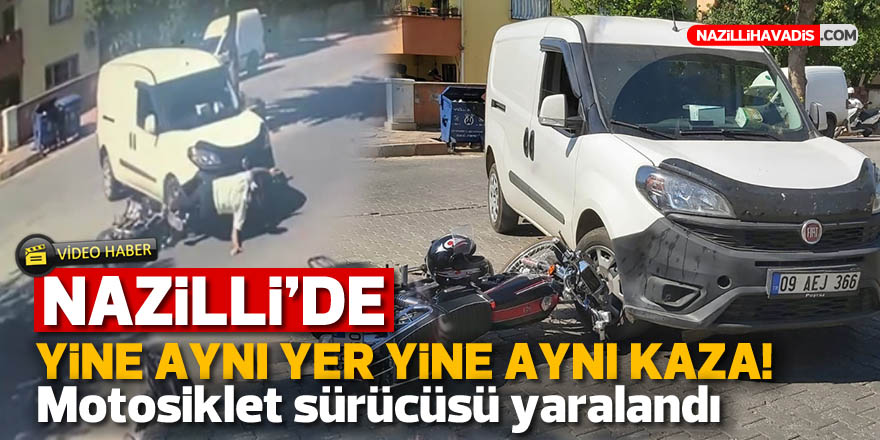 NAZİLLİ'DE YİNE AYNI YER YİNE AYNI KAZA : 1 YARALI