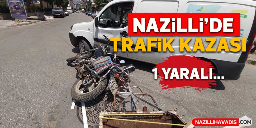 Nazilli’de hafif ticari araç ile motosiklet çarpıştı; 1 yaralı