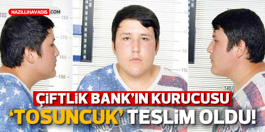 Çiftlik Bank'ın kurucusu 'Tosuncuk', teslim oldu