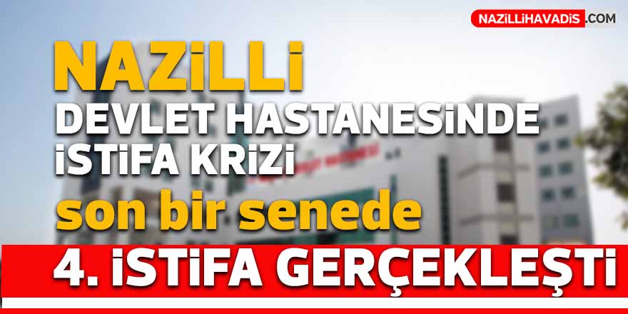 Nazilli Devlet Hastanesi'nde istifa krizi!