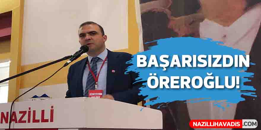 Başarısızdın ÖREROĞLU!