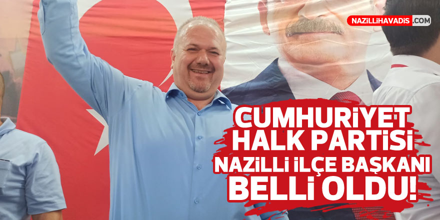 CHP NAZİLLİ İLÇE BAŞKANI ALPTEKİN OLDU