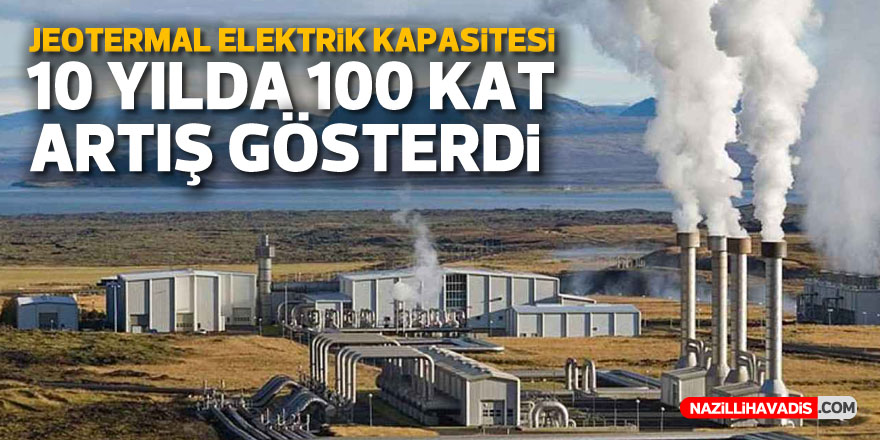 Jeotermal elektrik kapasitesi 10 yılda 100 kat arttı