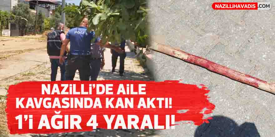 Nazilli’de aile kavgasında kan aktı: 1’i ağır 4 yaralı