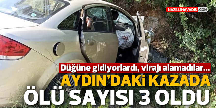 Aydın'da düğün yolundaki kazada ölü sayısı 3 oldu