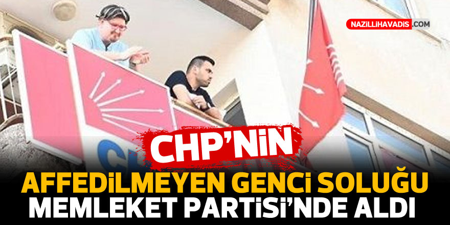 Chp’nin affedilmeyen genci, soluğu Memleket Partisi’nde aldı