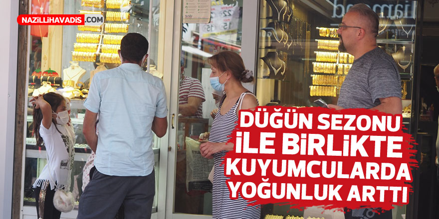 Düğün sezonu ile birlikte kuyumcularda yoğunluk arttı