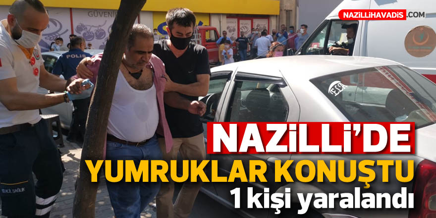 Nazilli’de yumruklar havada uçuştu: 1 yaralı