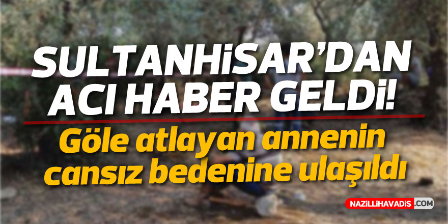 Gölete atlayan annenin cansız bedenine ulaşıldı