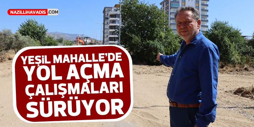 Yeşil Mahalle’de yol açma çalışmaları sürüyor