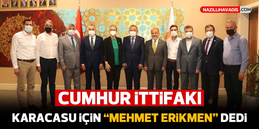 CUMHUR İTTİFAKI KARACASU İÇİN MEHMET ERİKMEN DEDİ