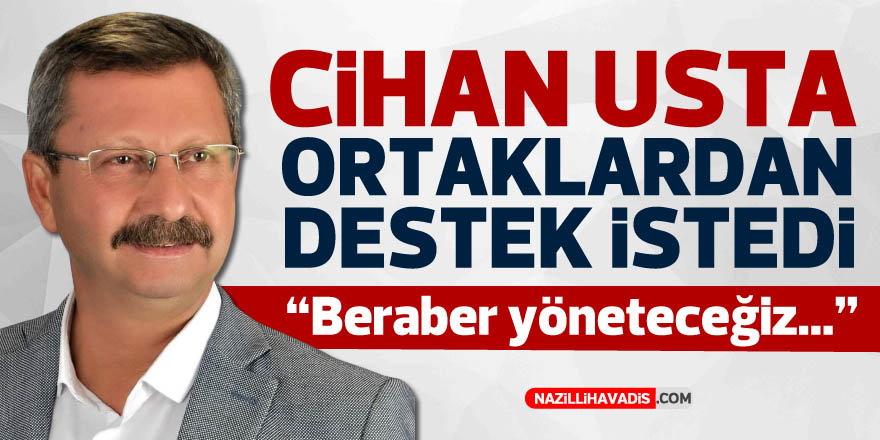 Cihan Usta : "Beraber yöneteceğiz"