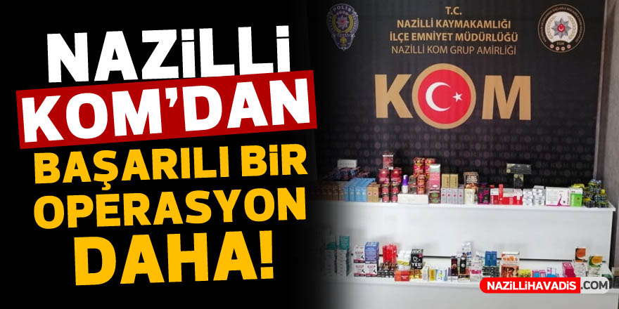 NAZİLLİ KOM'DAN BAŞARILI BİR OPERASYON DAHA!