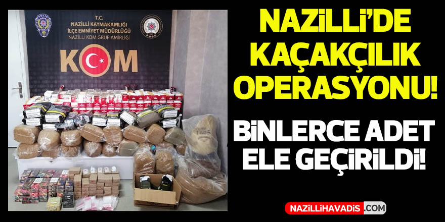 Nazilli'de kaçakçılığa geçit yok!