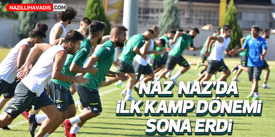 Naz Naz’da ilk kamp dönemi sona erdi