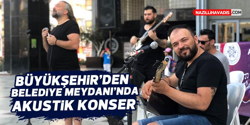 Büyükşehir'den Belediye Meydanı’nda akustik konser