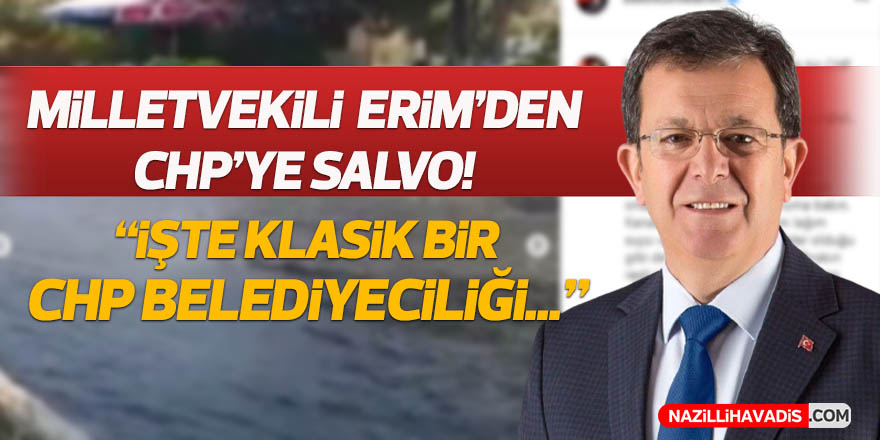 Milletvekili Erim; “İşte klasik bir CHP belediyeciliği”