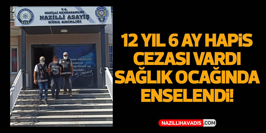 Nazilli’de aranan şahıs sağlık ocağında yakalandı