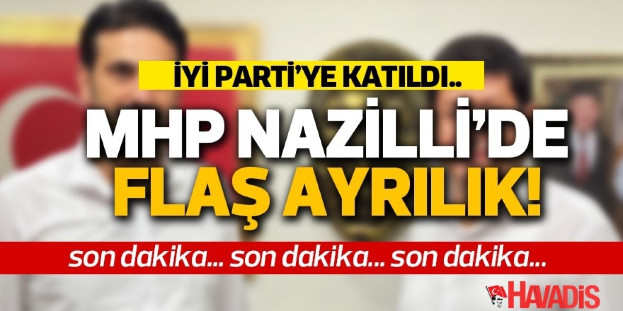 MHP Nazilli'de flaş ayrılık...